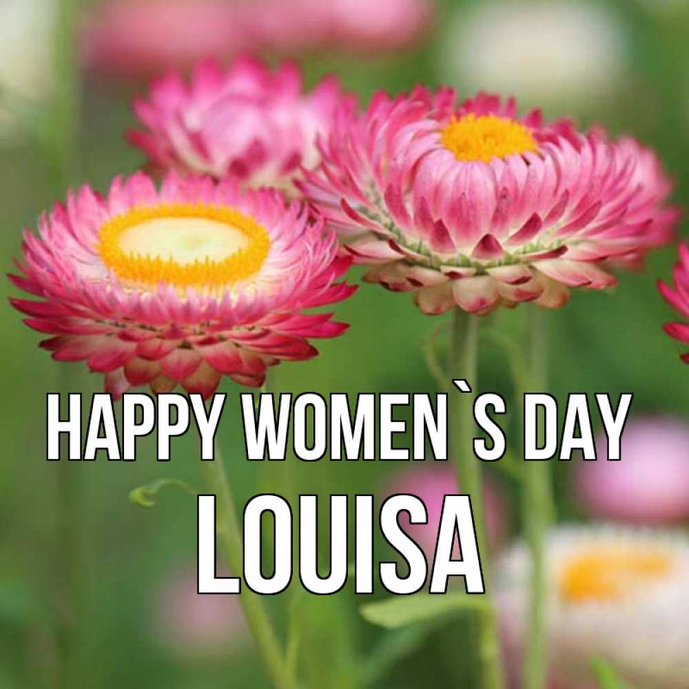 Greetings card с именем, Louisa happy women`s day подарок на международный женский день Greetings with text for free download 